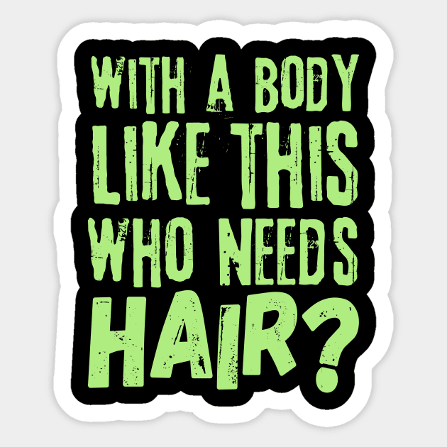 Funny With a body like this who needs hair Sticker by The WYLD Tribe